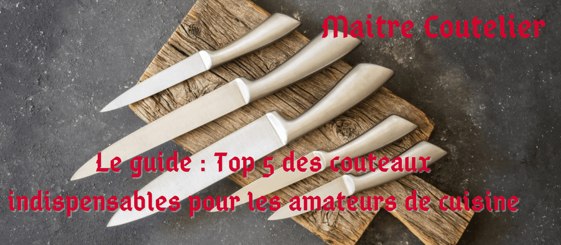 Le guide : Top 5 des couteaux indispensables pour les amateurs de cuisine