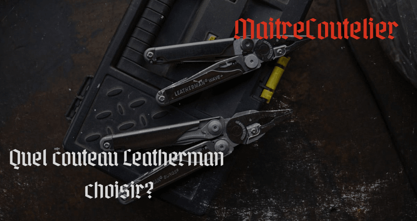 LE GUIDE : QUEL COUTEAU LEATHERMAN CHOISIR ?